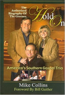 Hold on: The Authorized Biography of the Greenes, America's Southern Gospel Trio - Mike Collins