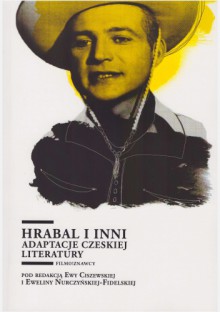 Hrabal i inni. Adaptacje czeskiej literatury - Ewelina Nurczyńska-Fidelska, Ewa Cieszewska