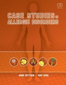 Case Studies in Allergic Disorders - Hans Oettgen, Raif Geha