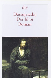 Der Idiot - Fyodor Dostoyevsky, Arthur Luther