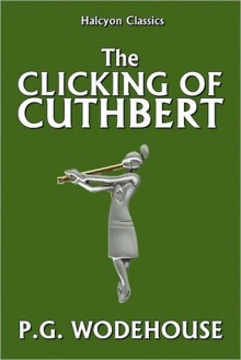 The Clicking of Cuthbert - P.G. Wodehouse