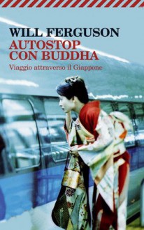 Autostop con il Buddha. Viaggio attraverso il Giappone - Will Ferguson, Claudio Silipigni