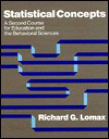 Statistical Concepts: A Second Course for Education and the Behavioral Sciences - Richard G. Lomax