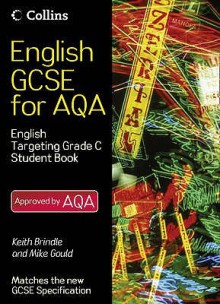 English Gcse for Aqa 2010. English Student Book Targeting Grade C - Keith Brindle, Mike Gould