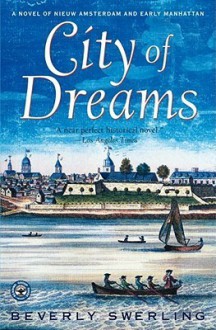 City of Dreams: A Novel of Nieuw Amsterdam and Early Manhattan - Beverly Swerling