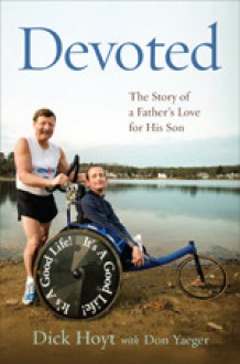 Devoted: The Story of a Father's Love for His Son - Don Hoyt, Don Yaeger