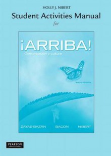 Student Activities Manual for Arriba!: Comunicacion y Cultura - Eduardo Zayas-Bazán, Susan M. Bacon, Holly Nibert