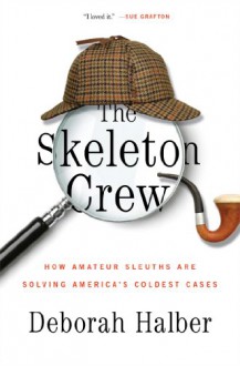 The Skeleton Crew: How Amateur Sleuths Are Solving America's Coldest Cases - Isidora. Rosenthal-Kamarinea