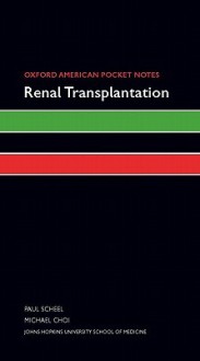 Oxford American Pocket Notes Renal Transplantation - Paul Scheel, Michael Choi