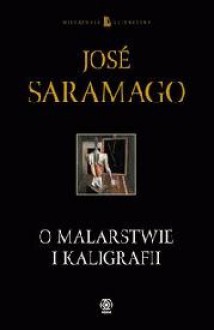 O malarstwie i kaligrafii - José Saramago,Wojciech Charchalis