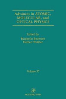 Advances in Atomic, Molecular and Optical Physics, Volume 37 - Benjamin Bederson, Herbert Walther