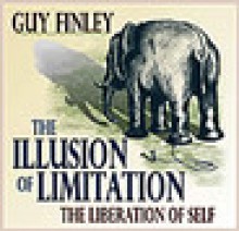 The Illusion of Limitation: The Liberation of the Self - Guy Finley