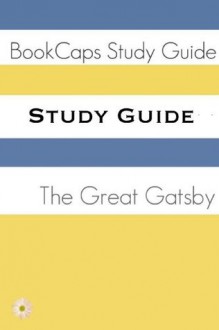 Study Guide: The Great Gatsby (A BookCaps Study Guide) - BookCaps, Golgotha Press