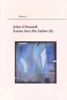 Icarus Sees His Father Fly - John M. O'Donnell