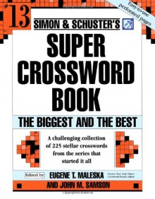 Simon and Schuster Super Crossword Puzzle Book #13: The Biggest and the Best (Simon & Schuster's Super Crossword Book) - John M. Samson