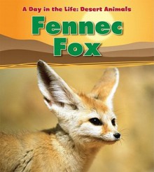 Fennec Fox (Heinemann Read and Learn: a Day in the Life: Desert Animals) - Anita Ganeri