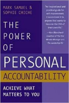 The Power of Personal Accountability: Achieve What Matters to You - Mark Samuel, Sophie Chiche