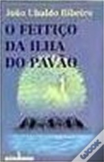 O Feitiço da Ilha do Pavão - João Ubaldo Ribeiro