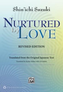 Nurtured by Love: Translated from the Original Japanese Text - Shin'ichi Suzuki