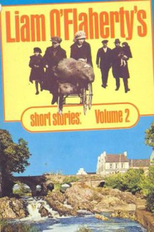 Liam O'Flaherty's Short Stories: Volume 2 - Liam O'Flaherty