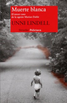 Muerte blanca / White death: El tercer caso de la agente Marian Dahle / The Third Case of the Agent Marian Dahle (Spanish Edition) - Unni Lindell