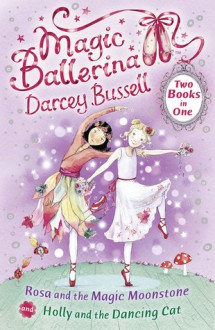 Rosa and the Magic Moonstone/Holly and the Dancing Cat: Two Books in One - Darcey Bussell