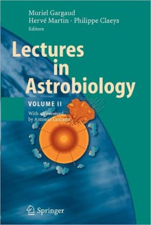 Lectures in Astrobiology: Volume II - Muriel Gargaud, Hervé Martin, Philippe Claeys, Antonio Lazcano