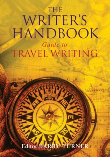 The Writer's Handbook Guide to Travel Writing - Barry Turner, Mark Ellingham, Adam Hopkins, Mick Sinclair, Ruth Jarvis, Cath Urquhart