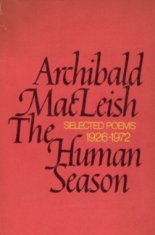 The Human Season: Selected Poems 1926 - 1972 - Archibald MacLeish