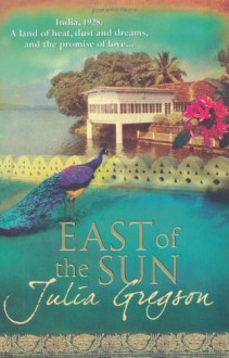 East of the Sun - Julia Gregson