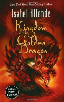 Kingdom of the Golden Dragon (Large Print) - Isabel Allende