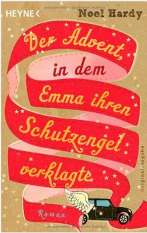 Der Advent, in dem Emma ihren Schutzengel verklagte - Noel Hardy