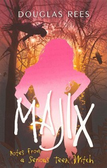 Majix: Notes from a Serious Teen Witch - Douglas Rees