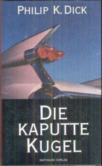 Die kaputte Kugel - Philip K. Dick