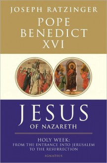 Jesus of Nazareth: Holy Week: From the Entrance into Jerusalem to the Resurrection - Pope Benedict XVI