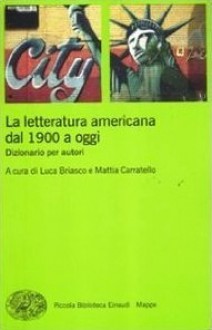 La letteratura americana dal 1900 a oggi - Luca Briasco, Mattia Carratello