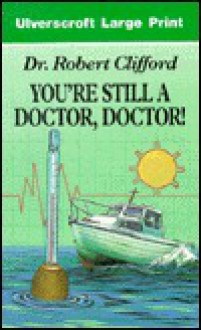 You're Still a Doctor, Doctor! - Robert Clifford