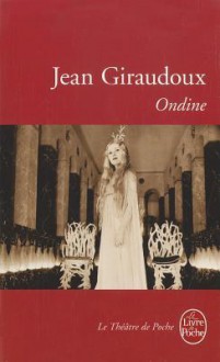 Ondine (Le Livre De Poche) - Jean Giraudoux