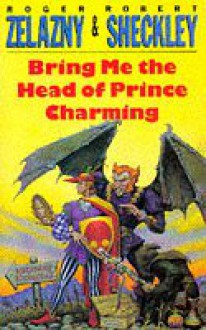 Bring Me the Head of Prince Charming - Roger Zelazny, Robert Sheckley