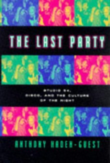 The Last Party: Studio 54, Disco, And The Culture Of The Night - Anthony Haden-Guest