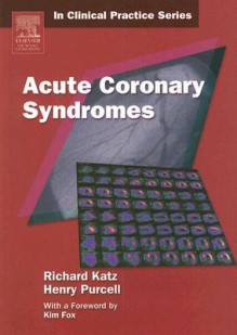 Acute Coronary Syndromes - Richard Katz, Henry Purcell