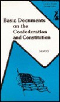 Basic Documents on the Confederation and Constitution - Richard B. Morris