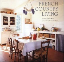 French Country Living - Caroline Clifton-Mogg