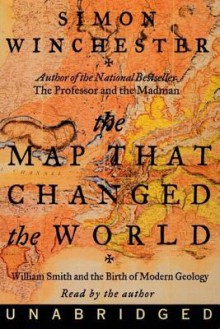 The Map That Changed the World: William Smith and the Birth of Modern Geology (Audio) - Simon Winchester