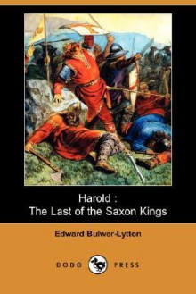 Harold: The Last of the Saxon Kings (Dodo Press) - Edward Bulwer-Lytton