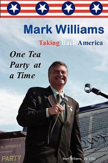 Taking Back America One Tea Party At a Time - Mark Williams