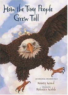 How Tiny People Grew Tall: An Original Creation Tale - Nancy Wood