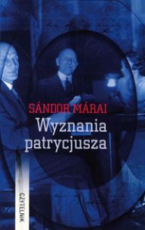 Wyznania patrycjusza - Sándor Márai, Teresa Worowska