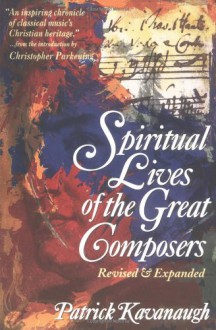 Spiritual Lives of the Great Composers - Patrick Kavanaugh