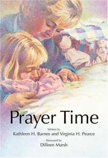 Prayer Time - Kathleen H. Barnes, Virginia H. Pearce, Dilleen Marsh